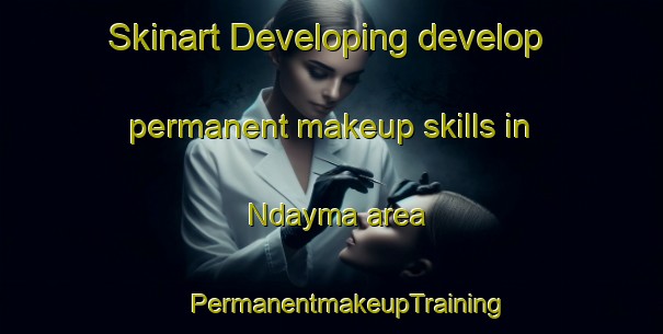 Skinart Developing develop permanent makeup skills in Ndayma area | #PermanentmakeupTraining #PermanentmakeupClasses #SkinartTraining-Nigeria