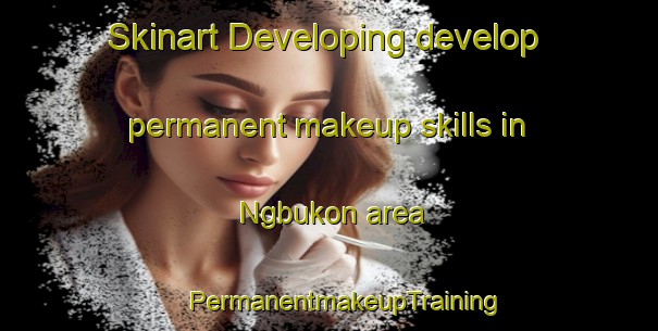 Skinart Developing develop permanent makeup skills in Ngbukon area | #PermanentmakeupTraining #PermanentmakeupClasses #SkinartTraining-Nigeria