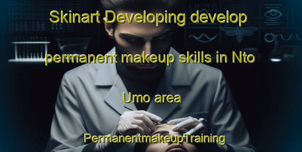 Skinart Developing develop permanent makeup skills in Nto Umo area | PermanentmakeupTraining | PermanentmakeupClasses | SkinartTraining-Nigeria