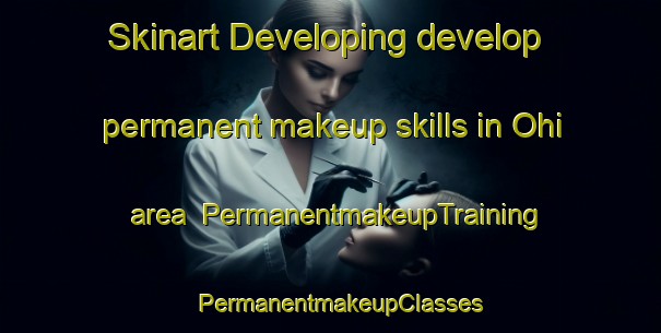 Skinart Developing develop permanent makeup skills in Ohi area | PermanentmakeupTraining | PermanentmakeupClasses | SkinartTraining-Nigeria