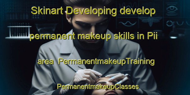 Skinart Developing develop permanent makeup skills in Pii area | PermanentmakeupTraining | PermanentmakeupClasses | SkinartTraining-Nigeria