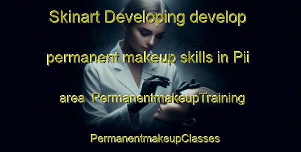 Skinart Developing develop permanent makeup skills in Pii area | PermanentmakeupTraining | PermanentmakeupClasses | SkinartTraining-Nigeria