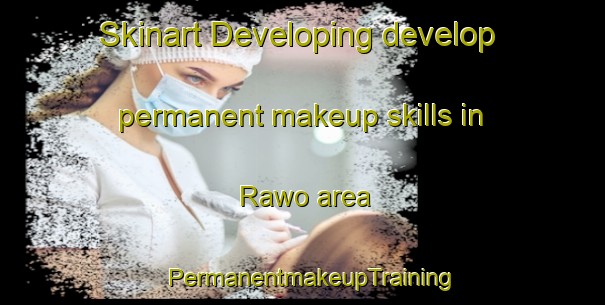 Skinart Developing develop permanent makeup skills in Rawo area | PermanentmakeupTraining | PermanentmakeupClasses | SkinartTraining-Nigeria