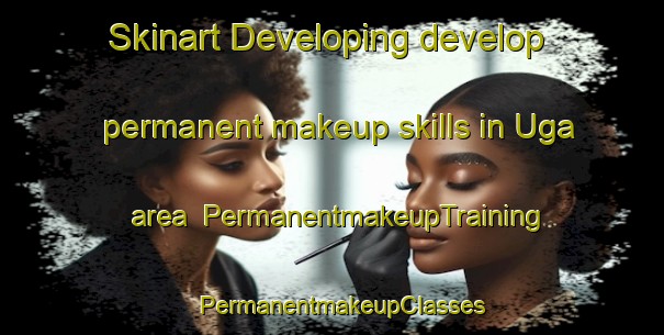 Skinart Developing develop permanent makeup skills in Uga area | PermanentmakeupTraining | PermanentmakeupClasses | SkinartTraining-Nigeria