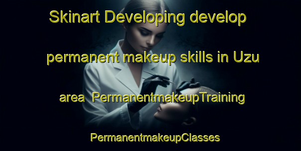Skinart Developing develop permanent makeup skills in Uzu area | PermanentmakeupTraining | PermanentmakeupClasses | SkinartTraining-Nigeria