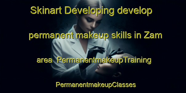 Skinart Developing develop permanent makeup skills in Zam area | PermanentmakeupTraining | PermanentmakeupClasses | SkinartTraining-Nigeria