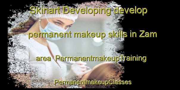 Skinart Developing develop permanent makeup skills in Zam area | PermanentmakeupTraining | PermanentmakeupClasses | SkinartTraining-Nigeria