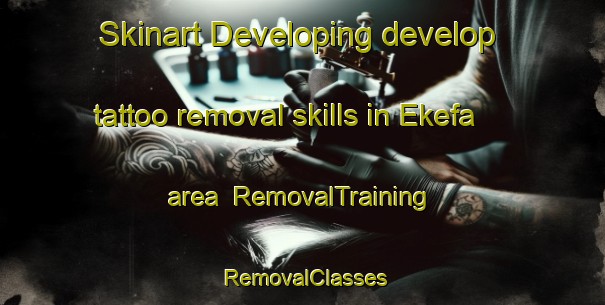 Skinart Developing develop tattoo removal skills in Ekefa area | RemovalTraining | RemovalClasses | SkinartTraining-Nigeria