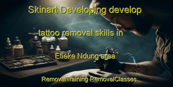 Skinart Developing develop tattoo removal skills in Etieke Ndung area | #RemovalTraining #RemovalClasses #SkinartTraining-Nigeria