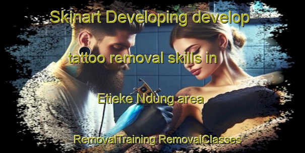 Skinart Developing develop tattoo removal skills in Etieke Ndung area | #RemovalTraining #RemovalClasses #SkinartTraining-Nigeria