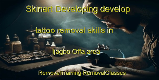 Skinart Developing develop tattoo removal skills in Ijagbo Offa area | #RemovalTraining #RemovalClasses #SkinartTraining-Nigeria