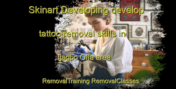 Skinart Developing develop tattoo removal skills in Ijagbo Offa area | #RemovalTraining #RemovalClasses #SkinartTraining-Nigeria