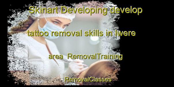 Skinart Developing develop tattoo removal skills in Iwere area | RemovalTraining | RemovalClasses | SkinartTraining-Nigeria