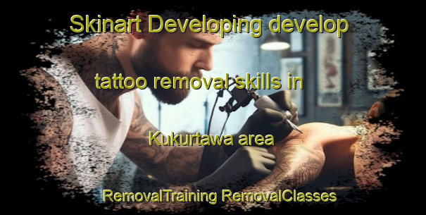 Skinart Developing develop tattoo removal skills in Kukurtawa area | #RemovalTraining #RemovalClasses #SkinartTraining-Nigeria