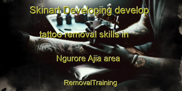 Skinart Developing develop tattoo removal skills in Ngurore Ajia area | RemovalTraining | RemovalClasses | SkinartTraining-Nigeria