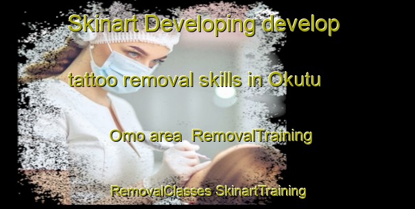 Skinart Developing develop tattoo removal skills in Okutu Omo area | #RemovalTraining #RemovalClasses #SkinartTraining-Nigeria