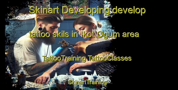 Skinart Developing develop tattoo skils in Ikot Ogum area | #TattooTraining #TattooClasses #SkinartTraining-Nigeria