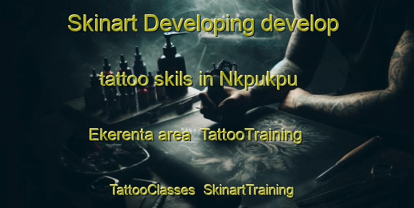 Skinart Developing develop tattoo skils in Nkpukpu Ekerenta area | TattooTraining | TattooClasses | SkinartTraining-Nigeria