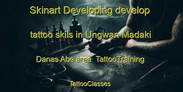 Skinart Developing develop tattoo skils in Ungwan Madaki Danas Abe area | TattooTraining | TattooClasses | SkinartTraining-Nigeria