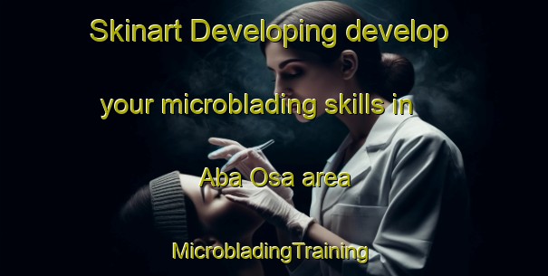 Skinart Developing develop your microblading skills in Aba Osa area | #MicrobladingTraining #MicrobladingClasses #SkinartTraining-Nigeria