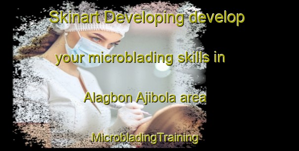 Skinart Developing develop your microblading skills in Alagbon Ajibola area | MicrobladingTraining | MicrobladingClasses | SkinartTraining-Nigeria