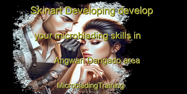 Skinart Developing develop your microblading skills in Angwan Dangado area | MicrobladingTraining | MicrobladingClasses | SkinartTraining-Nigeria
