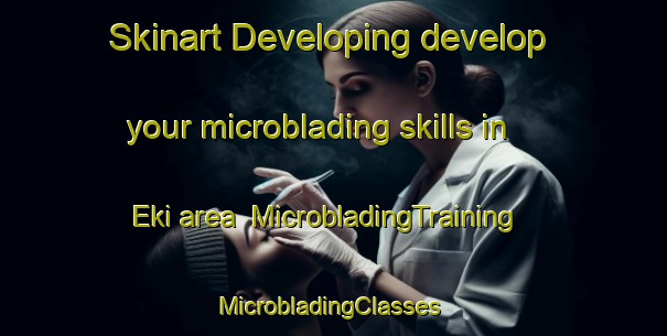 Skinart Developing develop your microblading skills in Eki area | MicrobladingTraining | MicrobladingClasses | SkinartTraining-Nigeria