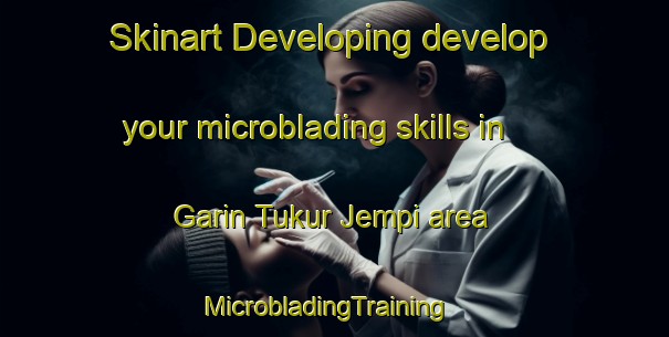 Skinart Developing develop your microblading skills in Garin Tukur Jempi area | MicrobladingTraining | MicrobladingClasses | SkinartTraining-Nigeria