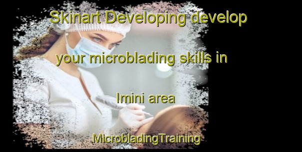 Skinart Developing develop your microblading skills in Imini area | MicrobladingTraining | MicrobladingClasses | SkinartTraining-Nigeria