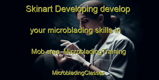 Skinart Developing develop your microblading skills in Mob area | MicrobladingTraining | MicrobladingClasses | SkinartTraining-Nigeria