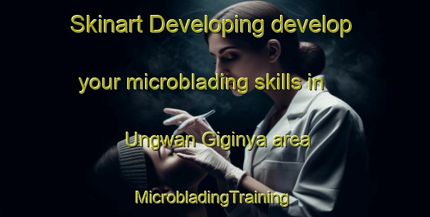 Skinart Developing develop your microblading skills in Ungwan Giginya area | #MicrobladingTraining #MicrobladingClasses #SkinartTraining-Nigeria