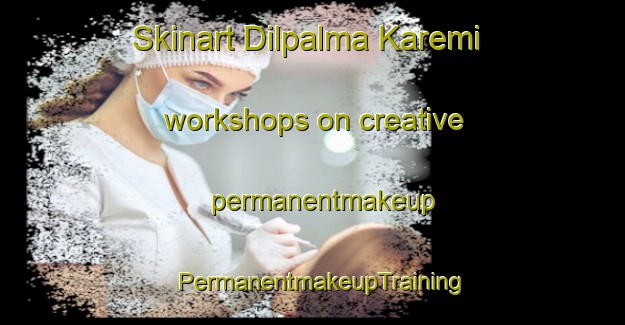 Skinart Dilpalma Karemi workshops on creative permanentmakeup | PermanentmakeupTraining | PermanentmakeupClasses | SkinartTraining-Nigeria