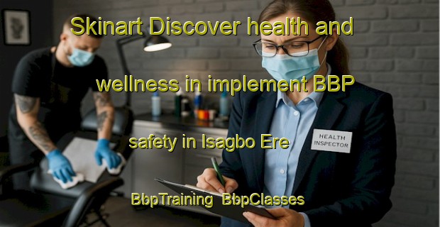 Skinart Discover health and wellness in implement BBP safety in Isagbo Ere | BbpTraining | BbpClasses | SkinartTraining-Nigeria