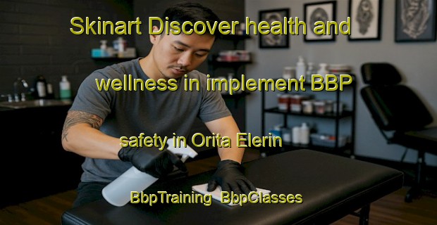 Skinart Discover health and wellness in implement BBP safety in Orita Elerin | BbpTraining | BbpClasses | SkinartTraining-Nigeria
