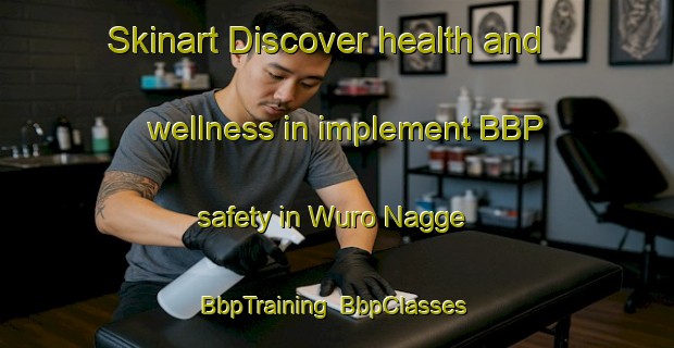 Skinart Discover health and wellness in implement BBP safety in Wuro Nagge | BbpTraining | BbpClasses | SkinartTraining-Nigeria