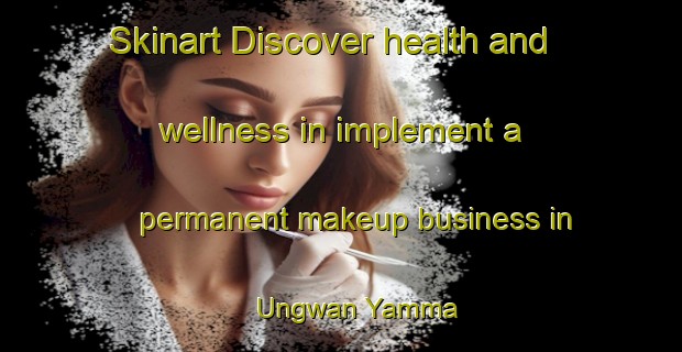 Skinart Discover health and wellness in implement a permanent makeup business in Ungwan Yamma | PermanentmakeupTraining | PermanentmakeupClasses | SkinartTraining-Nigeria