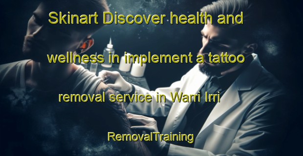 Skinart Discover health and wellness in implement a tattoo removal service in Warri Irri | RemovalTraining | RemovalClasses | SkinartTraining-Nigeria