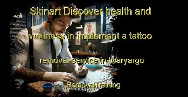 Skinart Discover health and wellness in implement a tattoo removal service in Waryargo | RemovalTraining | RemovalClasses | SkinartTraining-Nigeria
