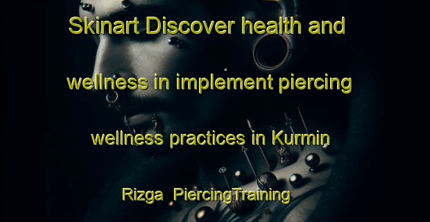 Skinart Discover health and wellness in implement piercing wellness practices in Kurmin Rizga | PiercingTraining | PiercingClasses | SkinartTraining-Nigeria