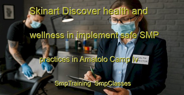 Skinart Discover health and wellness in implement safe SMP practices in Amatolo Camp Iv | SmpTraining | SmpClasses | SkinartTraining-Nigeria