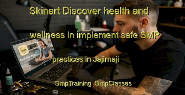 Skinart Discover health and wellness in implement safe SMP practices in Jajimaji | SmpTraining | SmpClasses | SkinartTraining-Nigeria