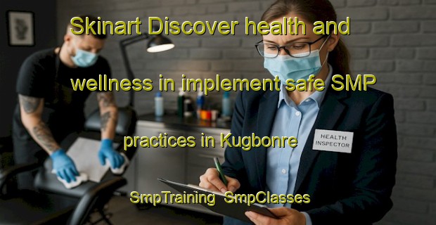 Skinart Discover health and wellness in implement safe SMP practices in Kugbonre | SmpTraining | SmpClasses | SkinartTraining-Nigeria