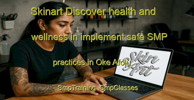 Skinart Discover health and wellness in implement safe SMP practices in Oke Afolu | SmpTraining | SmpClasses | SkinartTraining-Nigeria