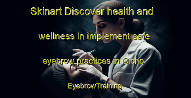 Skinart Discover health and wellness in implement safe eyebrow practices in Gicho | EyebrowTraining | EyebrowClasses | SkinartTraining-Nigeria