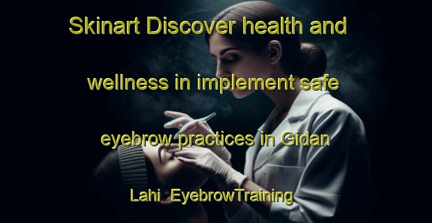Skinart Discover health and wellness in implement safe eyebrow practices in Gidan Lahi | EyebrowTraining | EyebrowClasses | SkinartTraining-Nigeria
