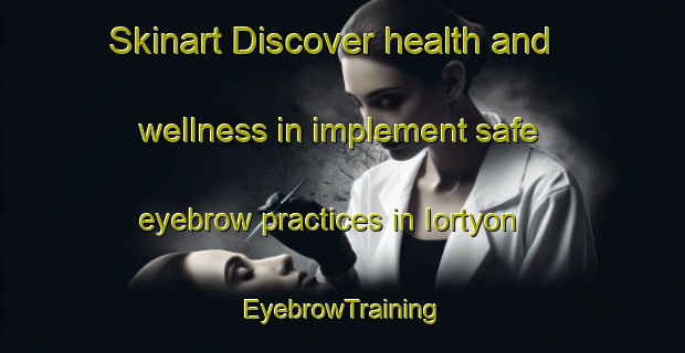 Skinart Discover health and wellness in implement safe eyebrow practices in Iortyon | EyebrowTraining | EyebrowClasses | SkinartTraining-Nigeria
