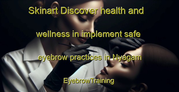 Skinart Discover health and wellness in implement safe eyebrow practices in Nyagam | EyebrowTraining | EyebrowClasses | SkinartTraining-Nigeria