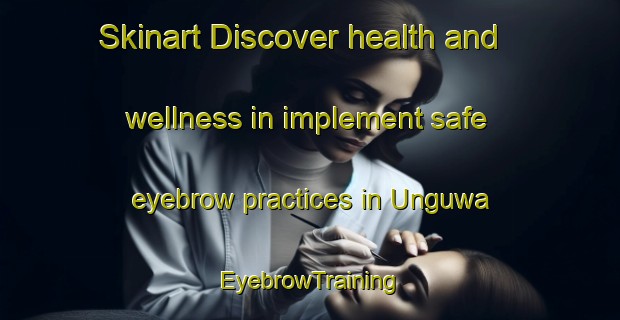 Skinart Discover health and wellness in implement safe eyebrow practices in Unguwa | EyebrowTraining | EyebrowClasses | SkinartTraining-Nigeria