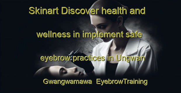 Skinart Discover health and wellness in implement safe eyebrow practices in Ungwan Gwangwamawa | EyebrowTraining | EyebrowClasses | SkinartTraining-Nigeria