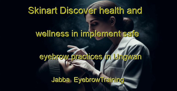 Skinart Discover health and wellness in implement safe eyebrow practices in Ungwan Jabba | EyebrowTraining | EyebrowClasses | SkinartTraining-Nigeria